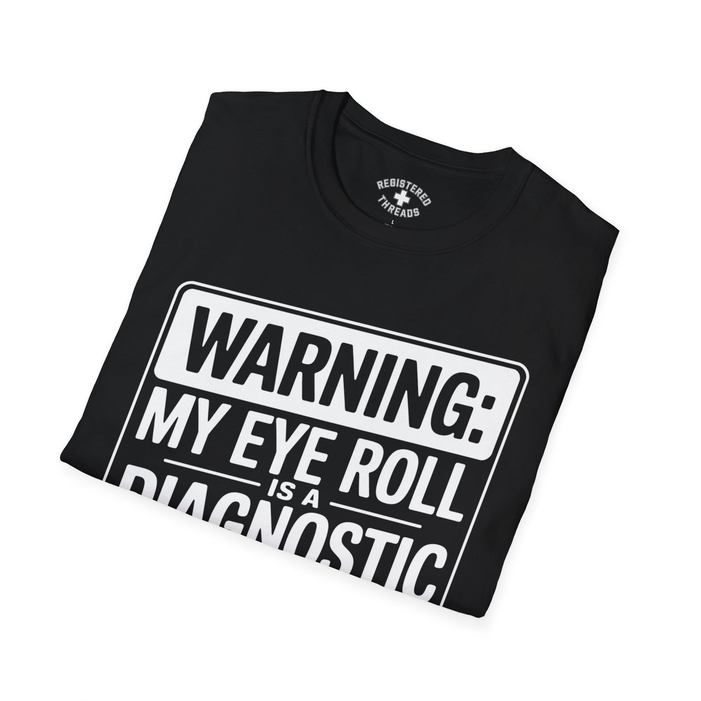 Warning: My Eye Roll is a Diagnostic Tool T-Shirt