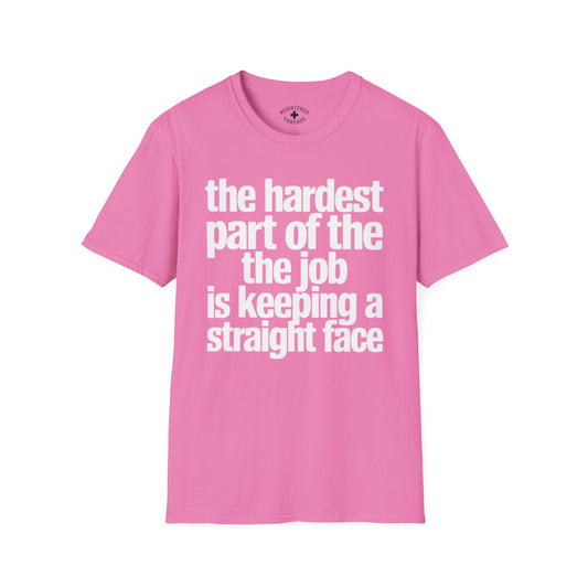 The Hardest Part of the Job... T-Shirt