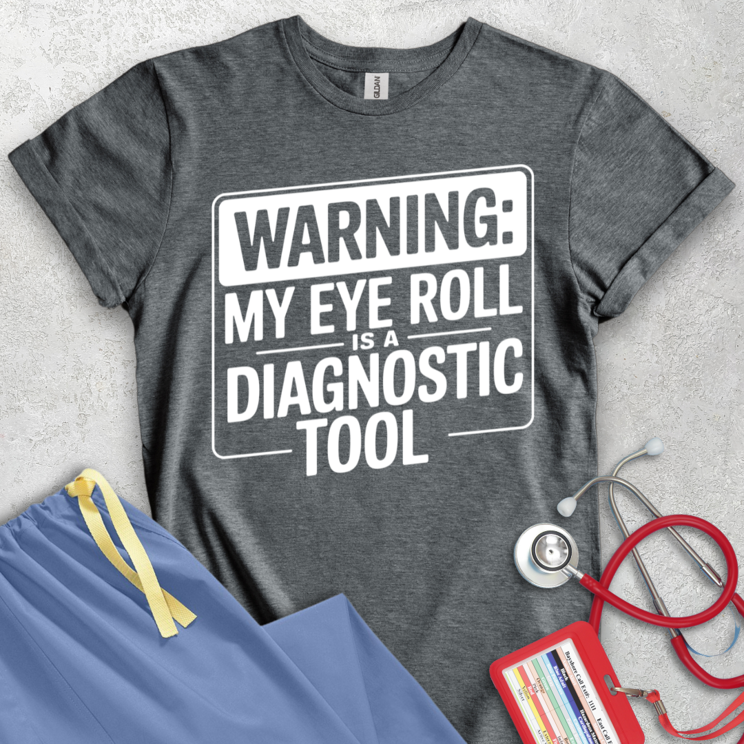 Warning: My Eye Roll is a Diagnostic Tool T-Shirt