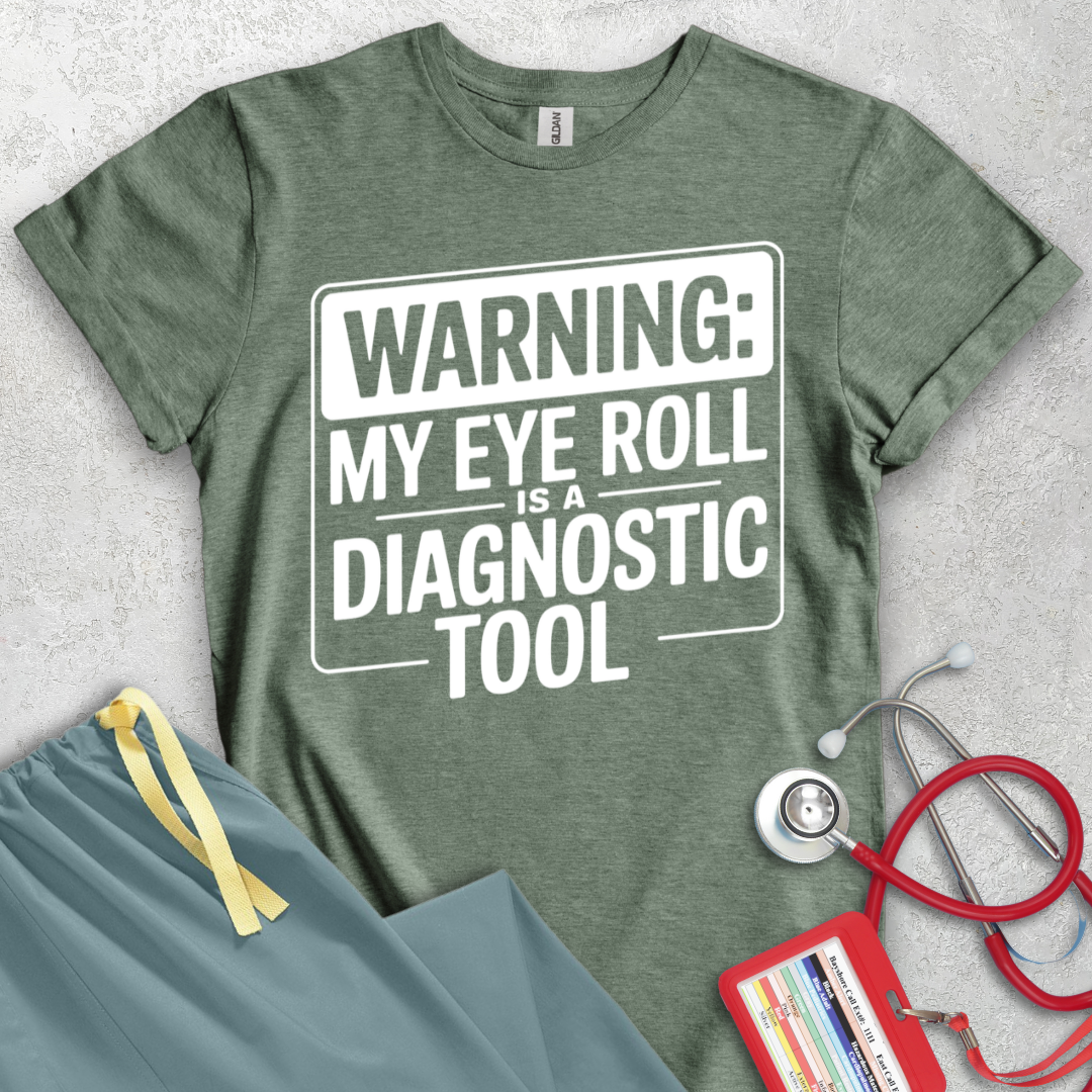 Warning: My Eye Roll is a Diagnostic Tool T-Shirt