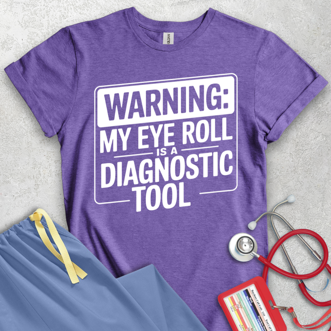 Warning: My Eye Roll is a Diagnostic Tool T-Shirt