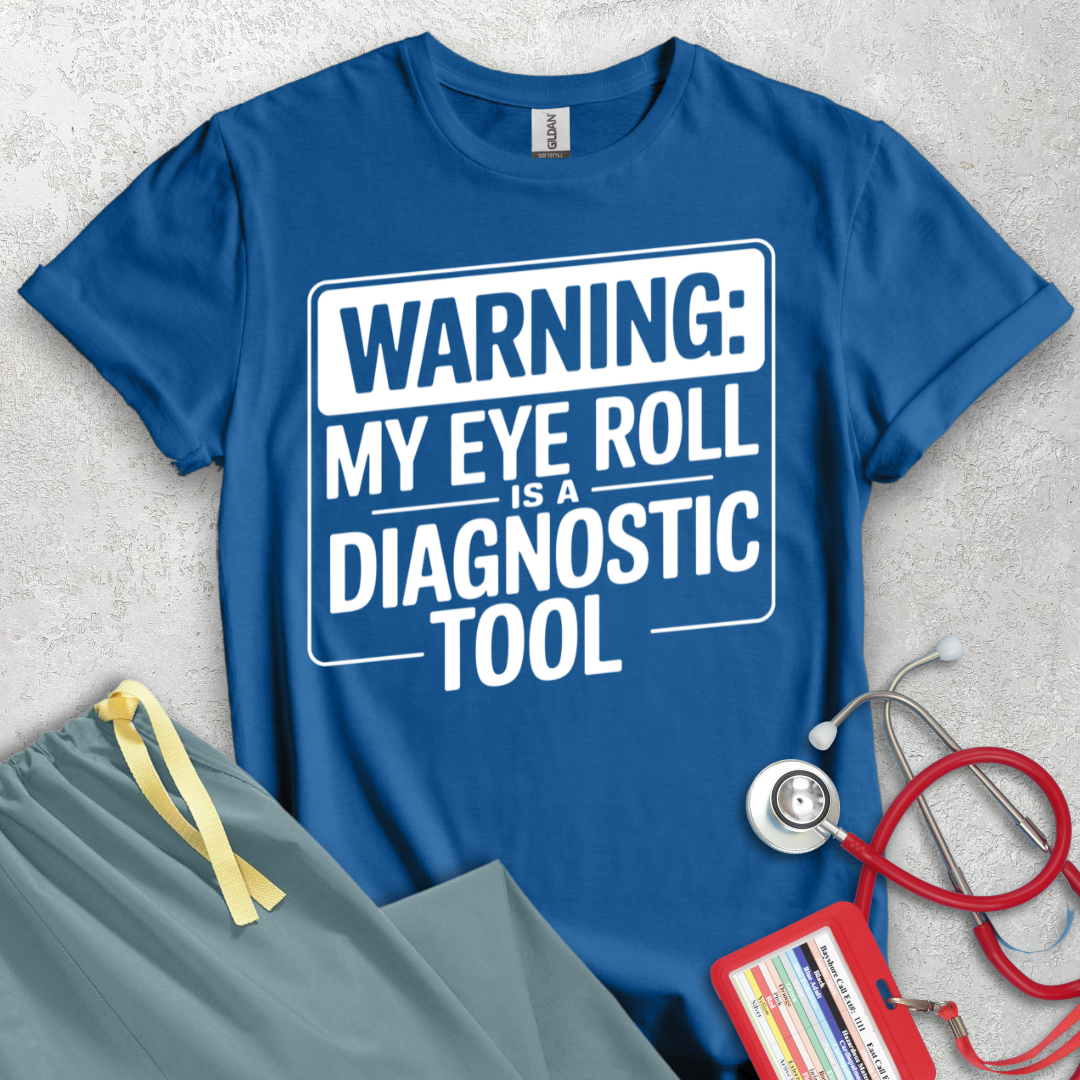 Warning: My Eye Roll is a Diagnostic Tool T-Shirt