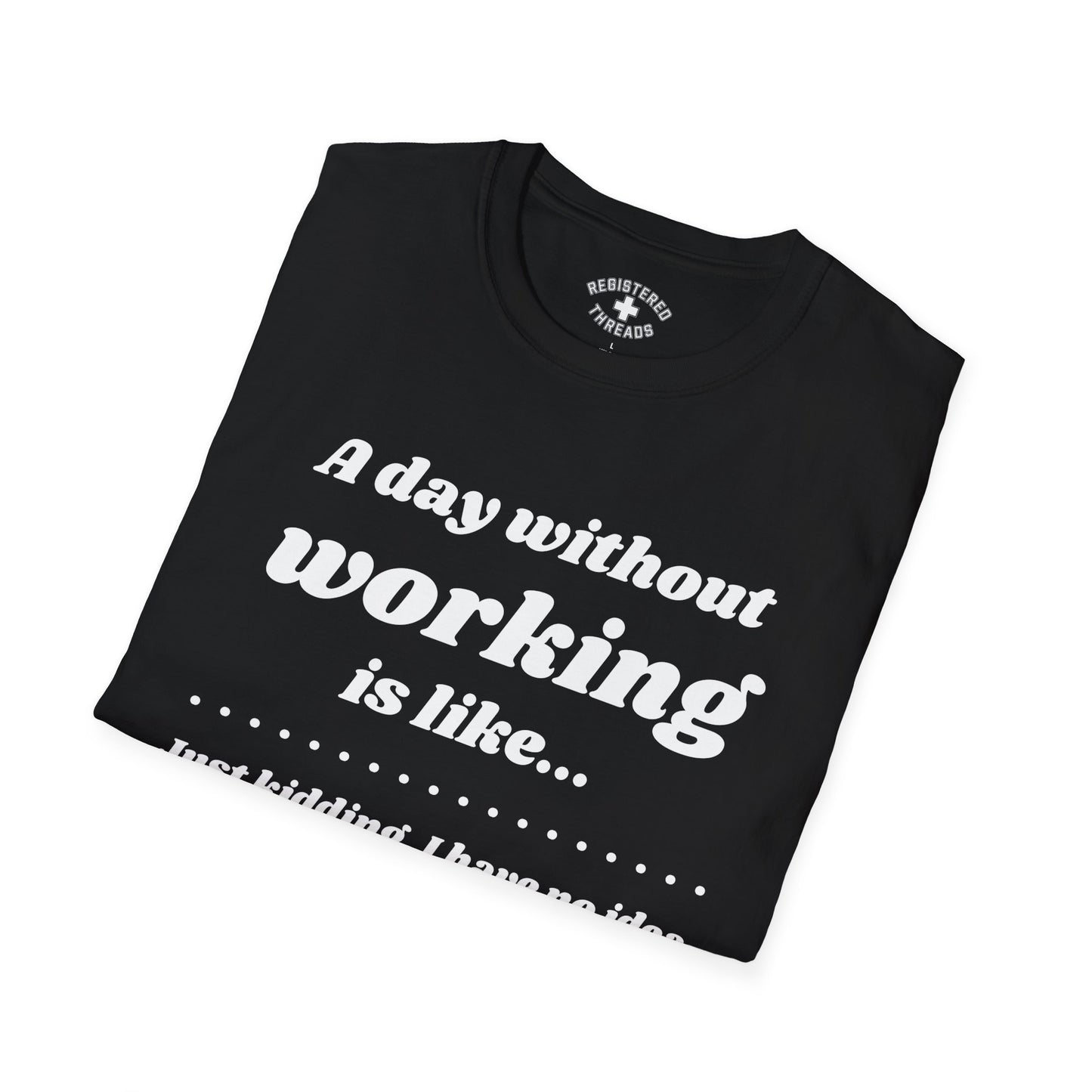 A Day Without Working T-Shirt