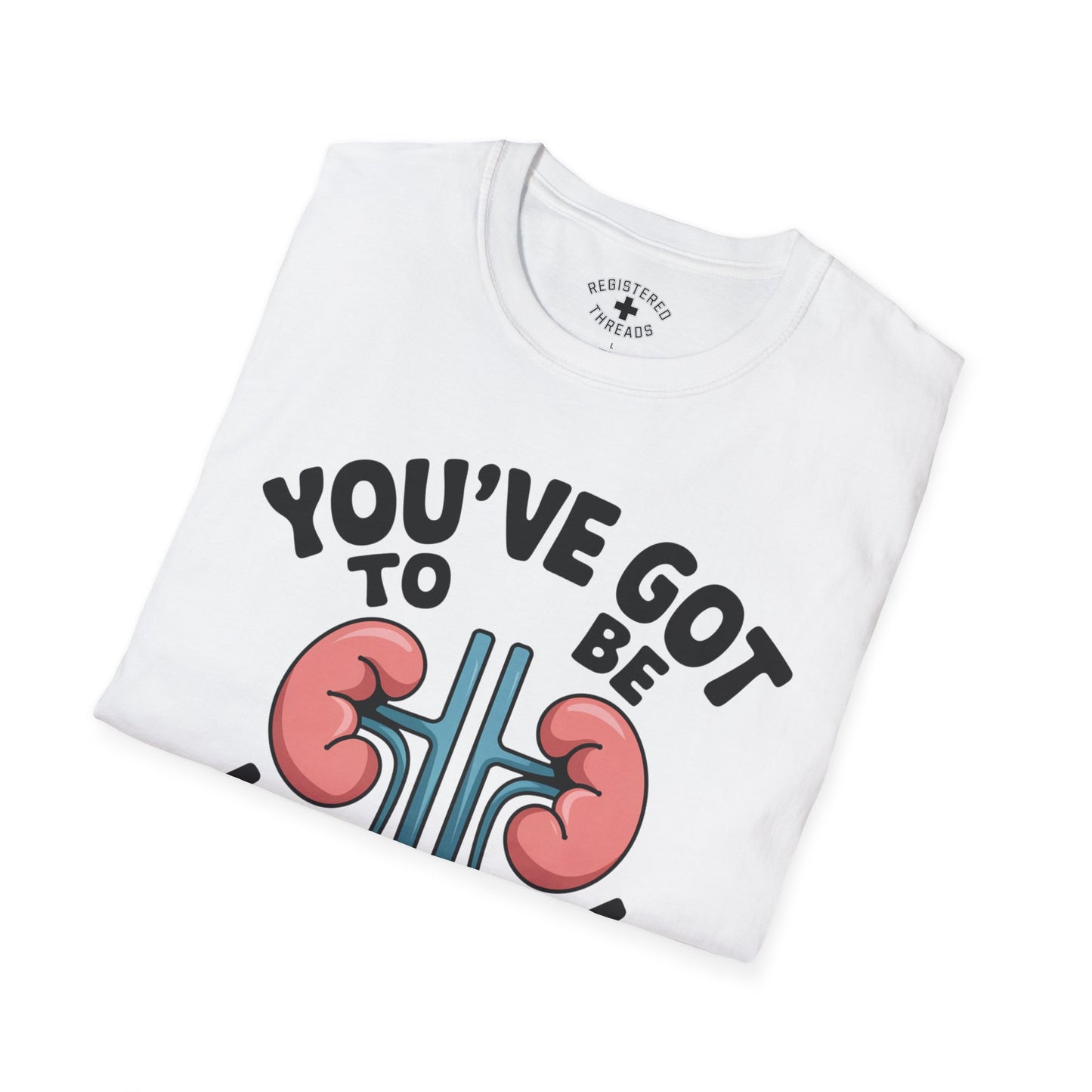 You've Got to be Kid'ney Me T-Shirt