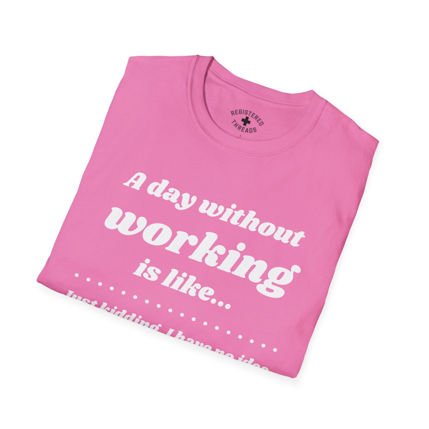 A Day Without Working T-Shirt