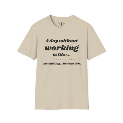 A Day Without Working T-Shirt