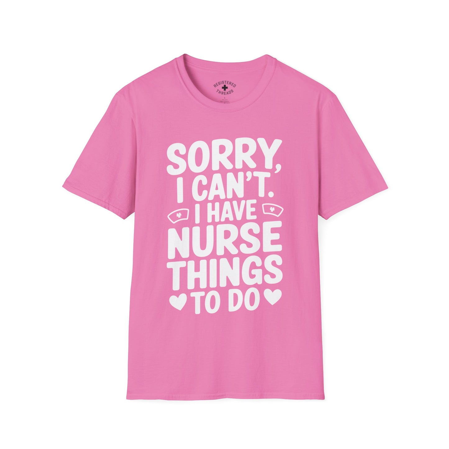 Sorry, I Can't. I Have Nurse Things to Do T-Shirt