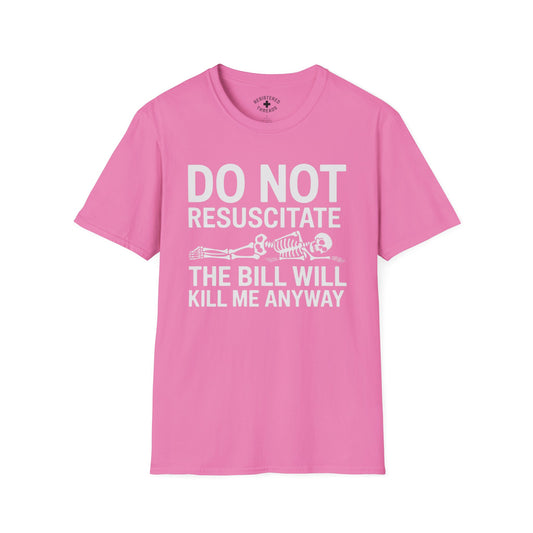 DNR: The Bill Will Kill Me Anyway T-Shirt