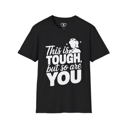 This is Tough, But So Are You T-Shirt