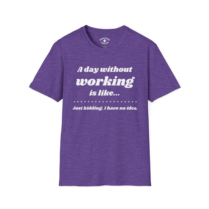 A Day Without Working T-Shirt