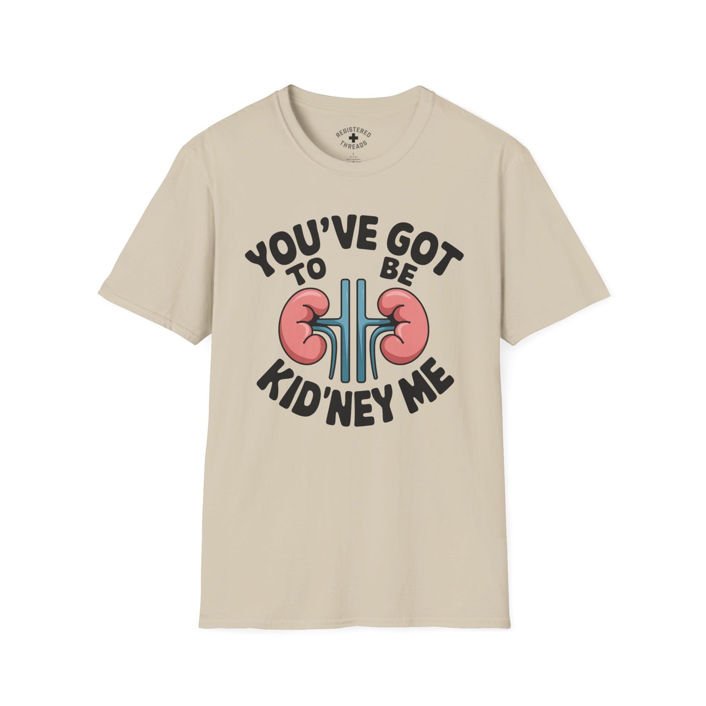 You've Got to be Kid'ney Me T-Shirt