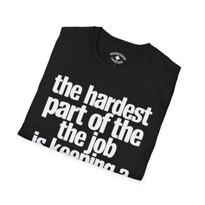 The Hardest Part of the Job... T-Shirt