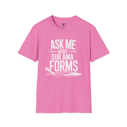 Ask Me About Our AMA Forms T-Shirt