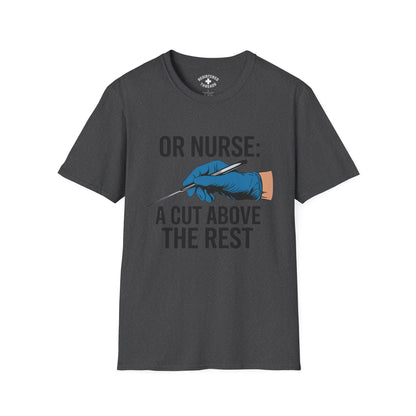 OR Nurse: A Cut Above the Rest T-Shirt