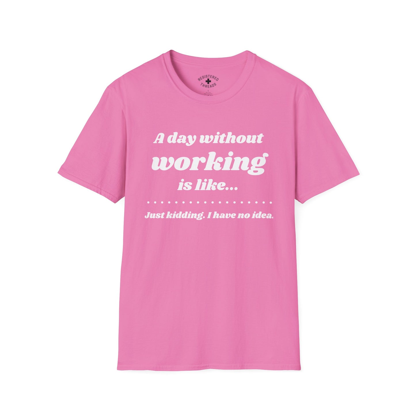 A Day Without Working T-Shirt