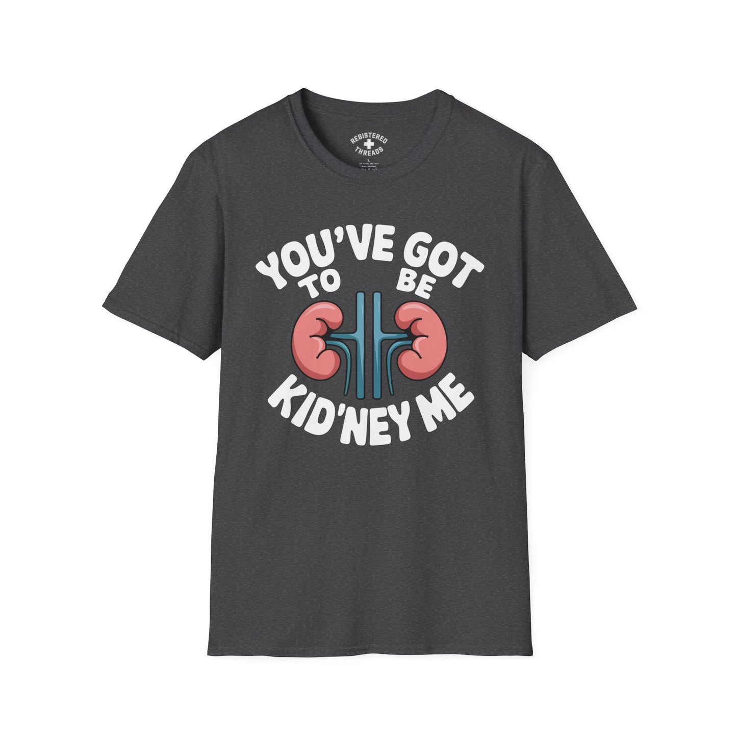 You've Got to be Kid'ney Me T-Shirt