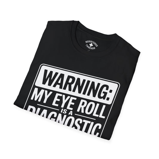 Warning: My Eye Roll is a Diagnostic Tool T-Shirt