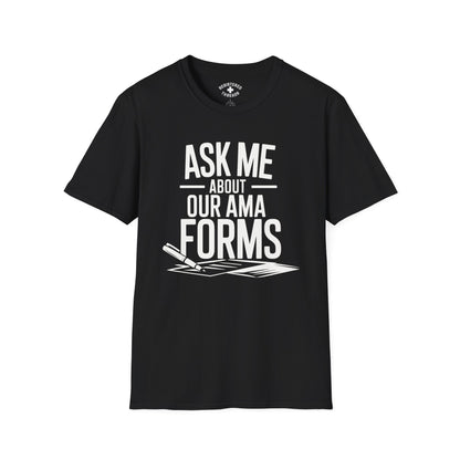 Ask Me About Our AMA Forms T-Shirt