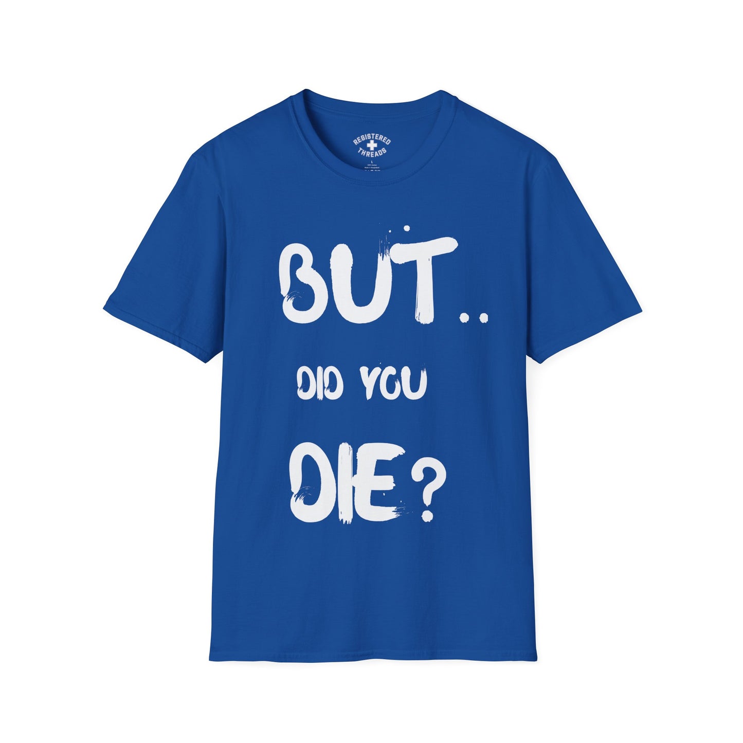 But.. Did You Die? T-Shirt