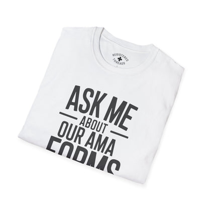 Ask Me About Our AMA Forms T-Shirt