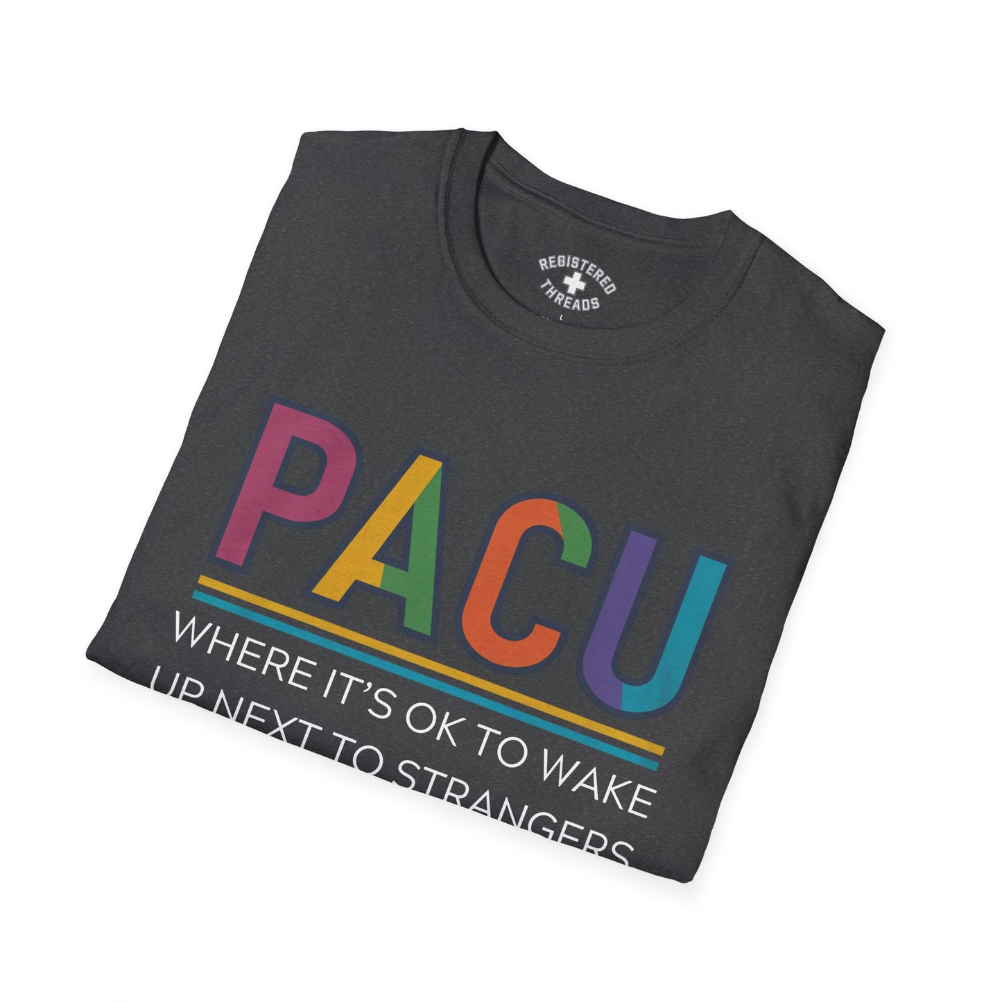 PACU: Where It's OK to Wake Up Next to Strangers T-Shirt