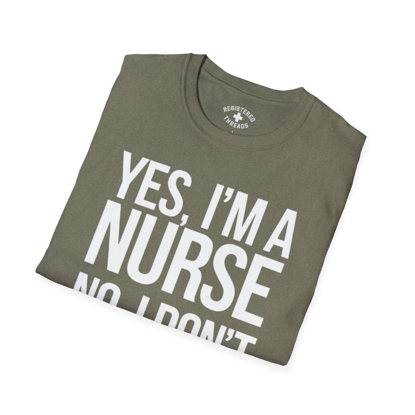 Yes, I'm a Nurse. No, I Don't Want to Look at It T-Shirt