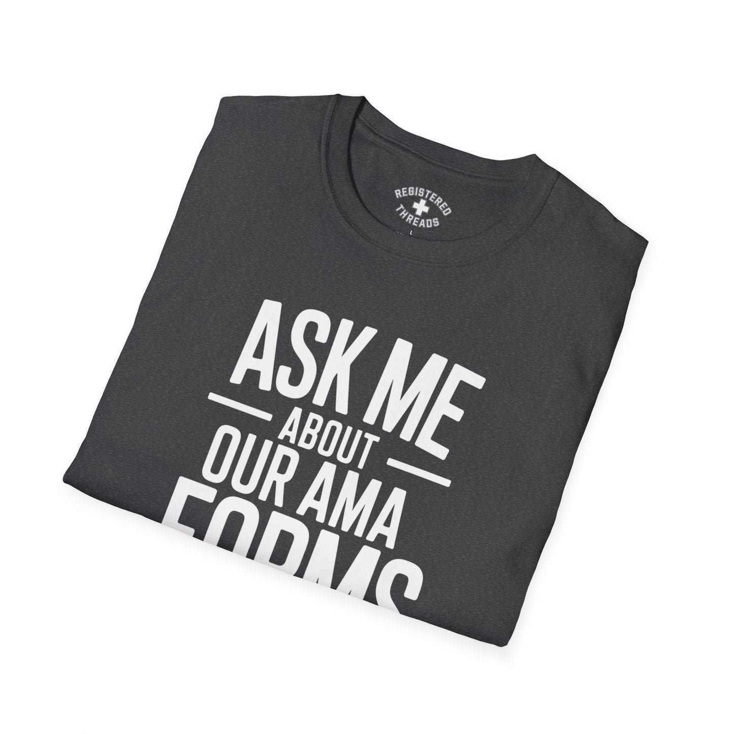 Ask Me About Our AMA Forms T-Shirt