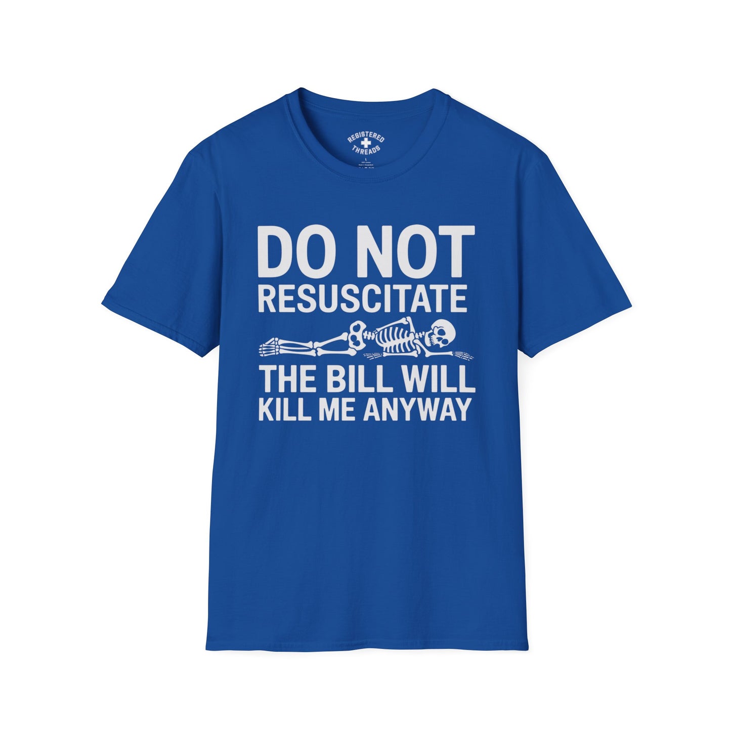 DNR: The Bill Will Kill Me Anyway T-Shirt