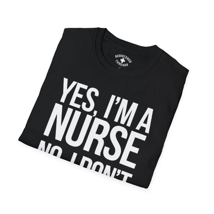 Yes, I'm a Nurse. No, I Don't Want to Look at It T-Shirt