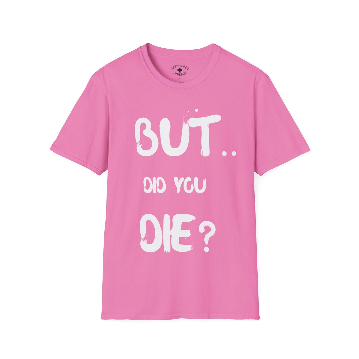 But.. Did You Die? T-Shirt