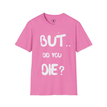 But.. Did You Die? T-Shirt