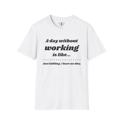 A Day Without Working T-Shirt