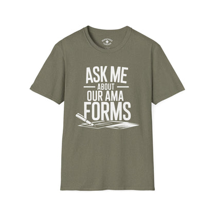 Ask Me About Our AMA Forms T-Shirt