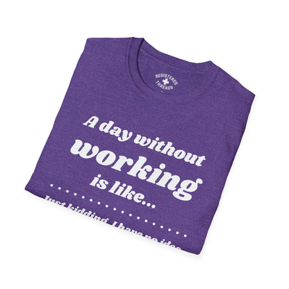 A Day Without Working T-Shirt