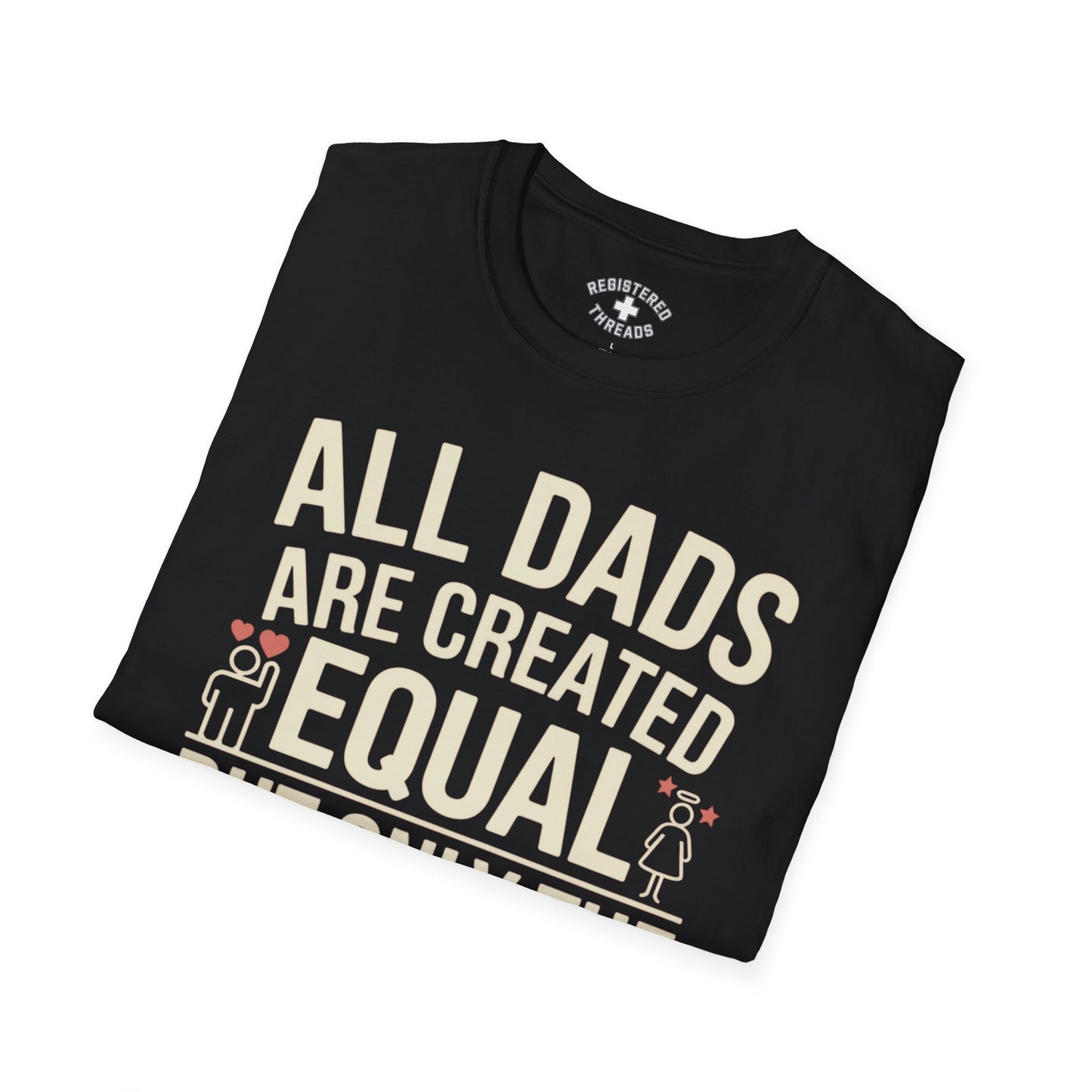 All Dads are Created Equal, but... T-Shirt