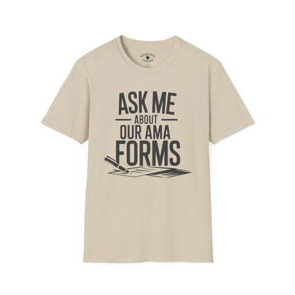 Ask Me About Our AMA Forms T-Shirt