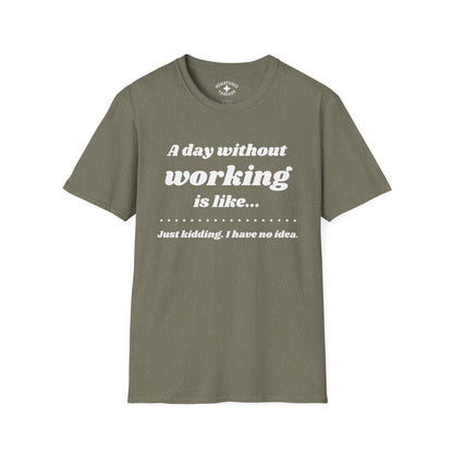 A Day Without Working T-Shirt