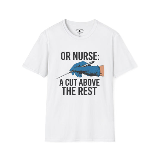 OR Nurse: A Cut Above the Rest T-Shirt