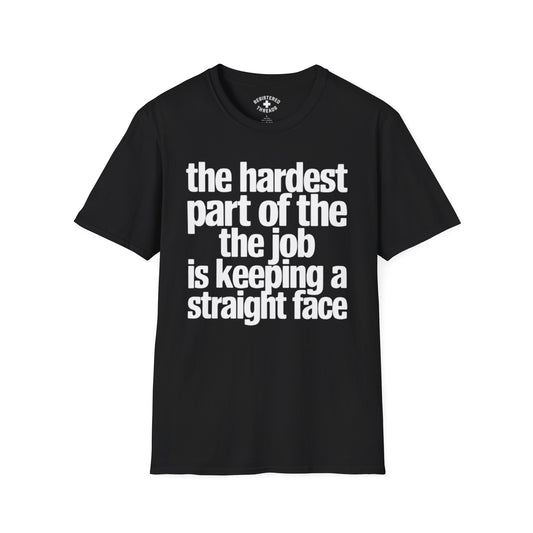 The Hardest Part of the Job... T-Shirt