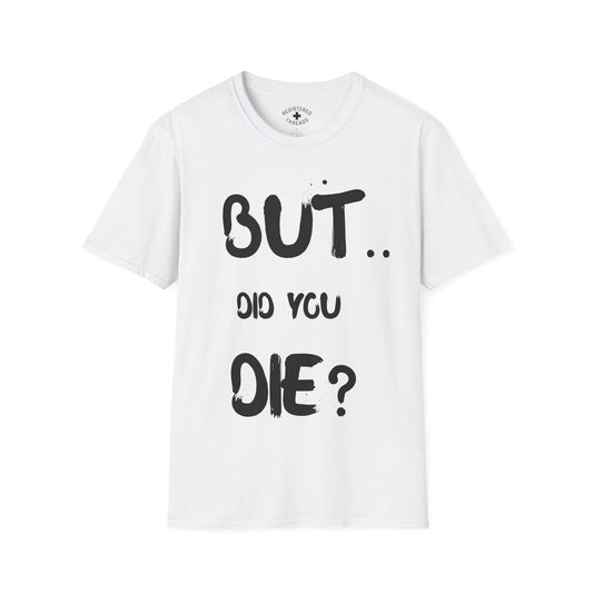 But.. Did You Die? T-Shirt