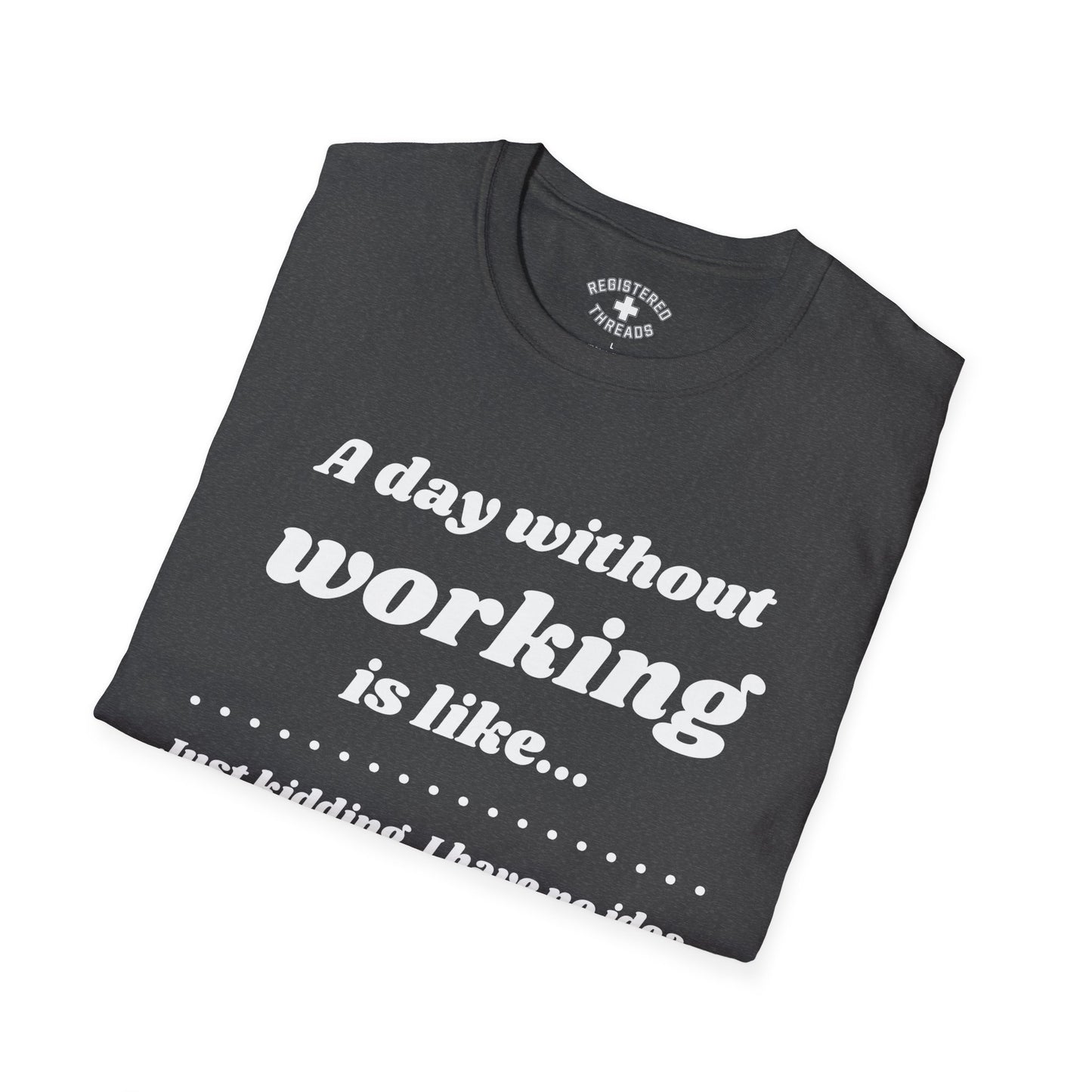 A Day Without Working T-Shirt