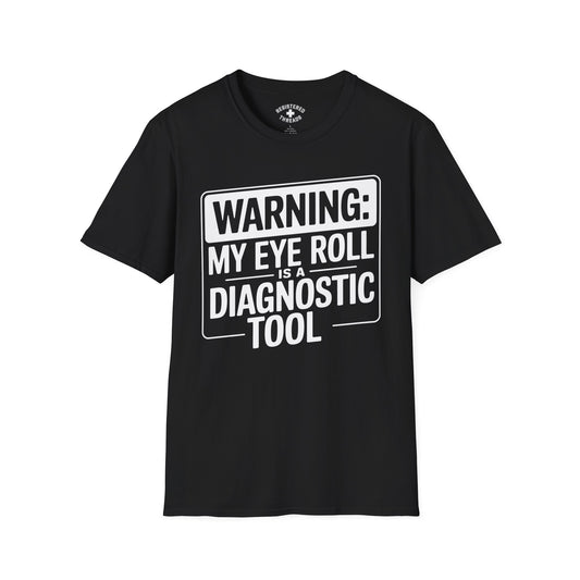 Warning: My Eye Roll is a Diagnostic Tool T-Shirt