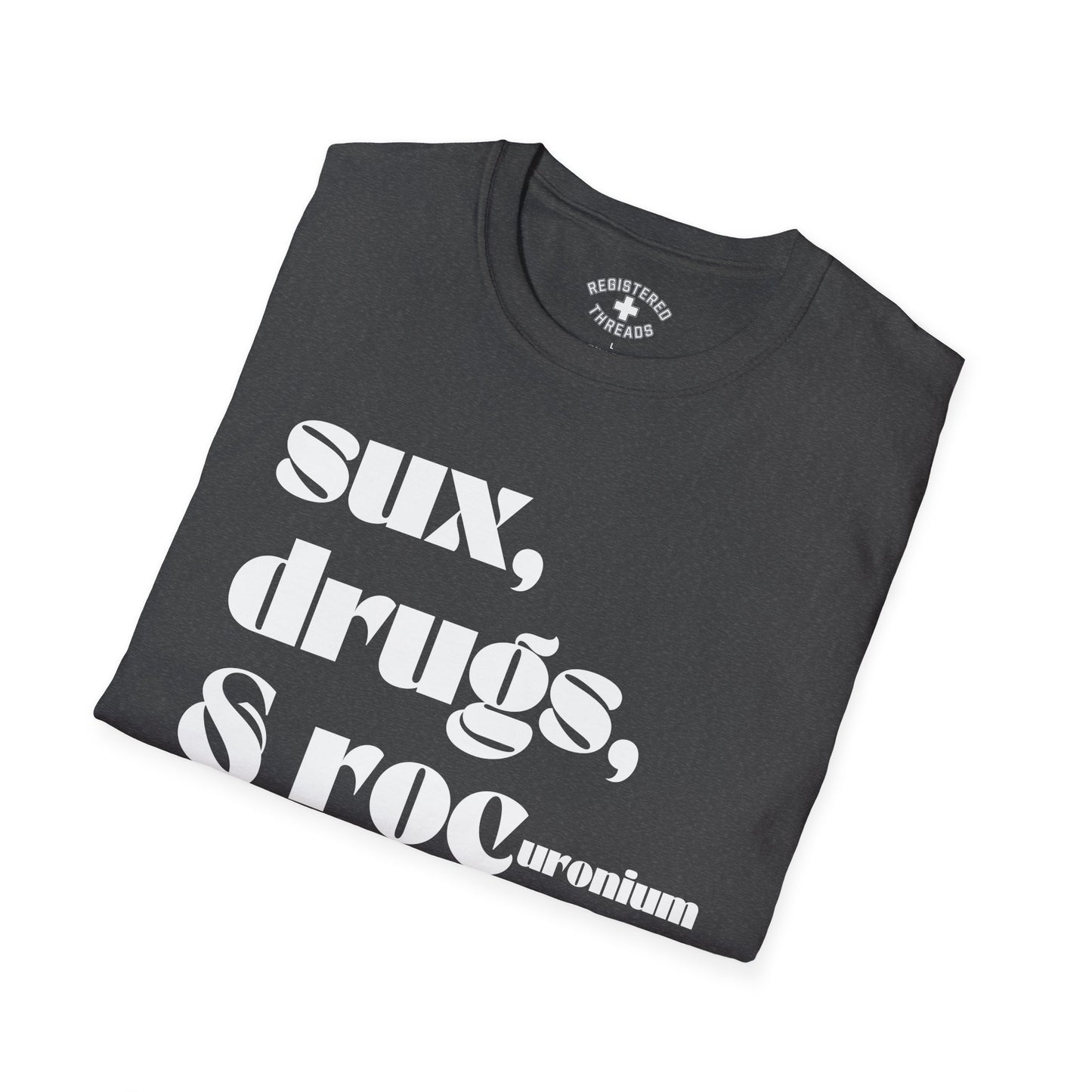 Sux, Drugs, and Rocuronium T-Shirt