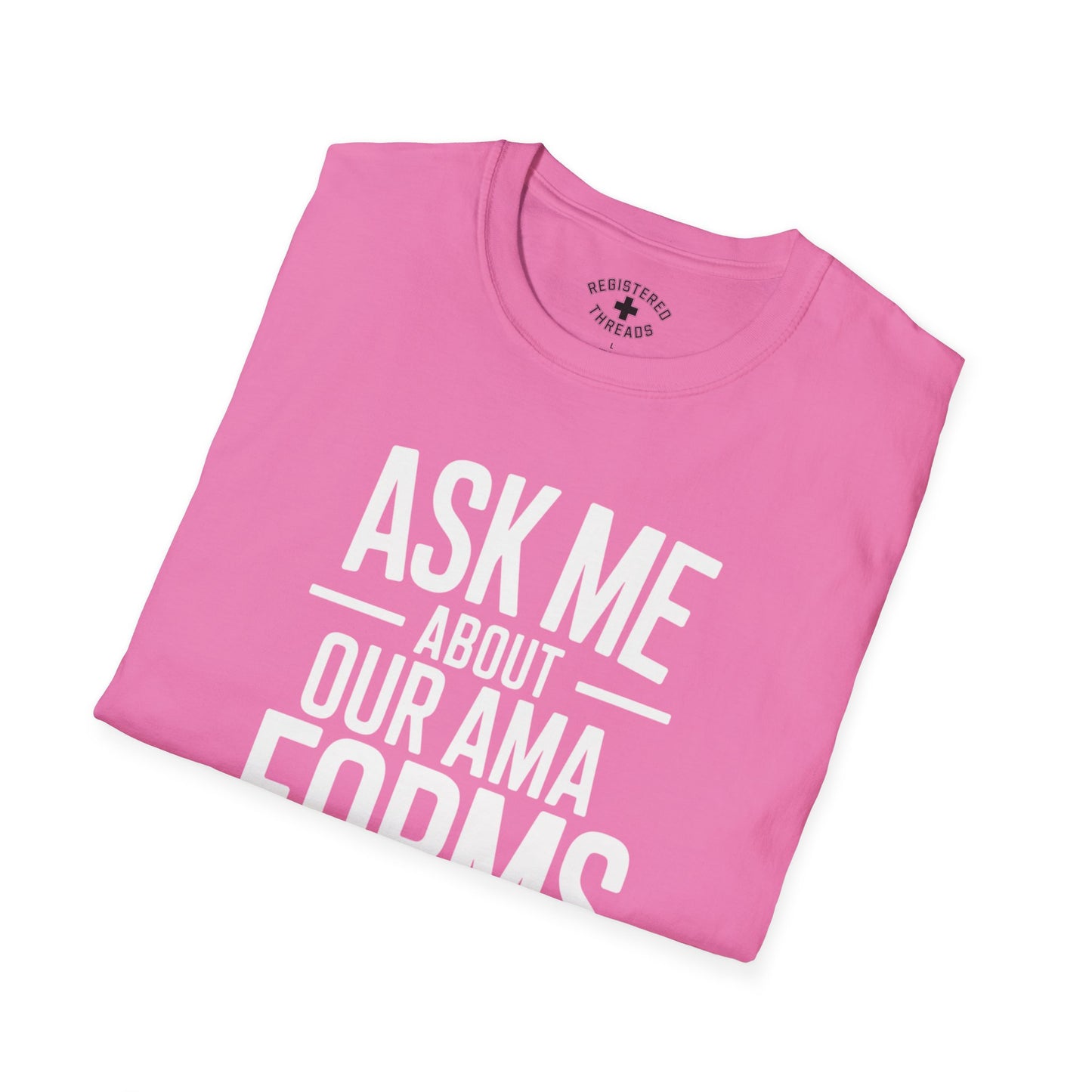 Ask Me About Our AMA Forms T-Shirt