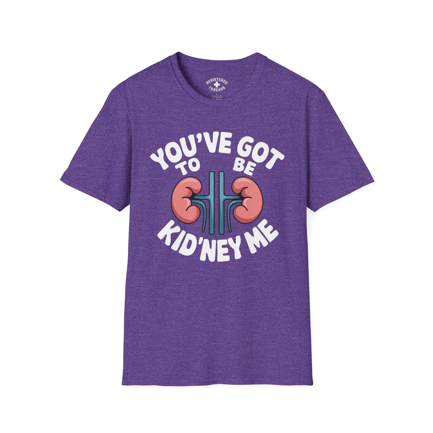 You've Got to be Kid'ney Me T-Shirt