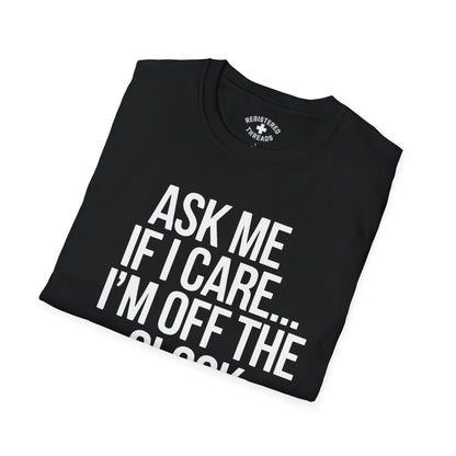 Ask Me If I Care... T-Shirt