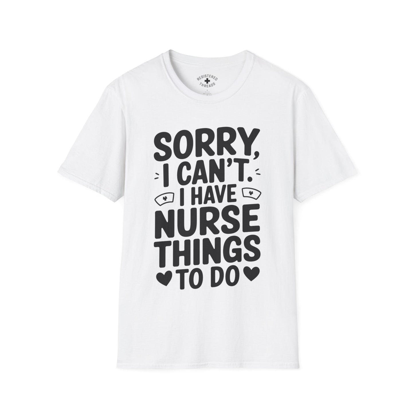 Sorry, I Can't. I Have Nurse Things to Do T-Shirt