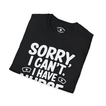 Sorry, I Can't. I Have Nurse Things to Do T-Shirt