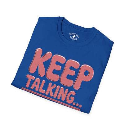 Keep Talking... T-Shirt