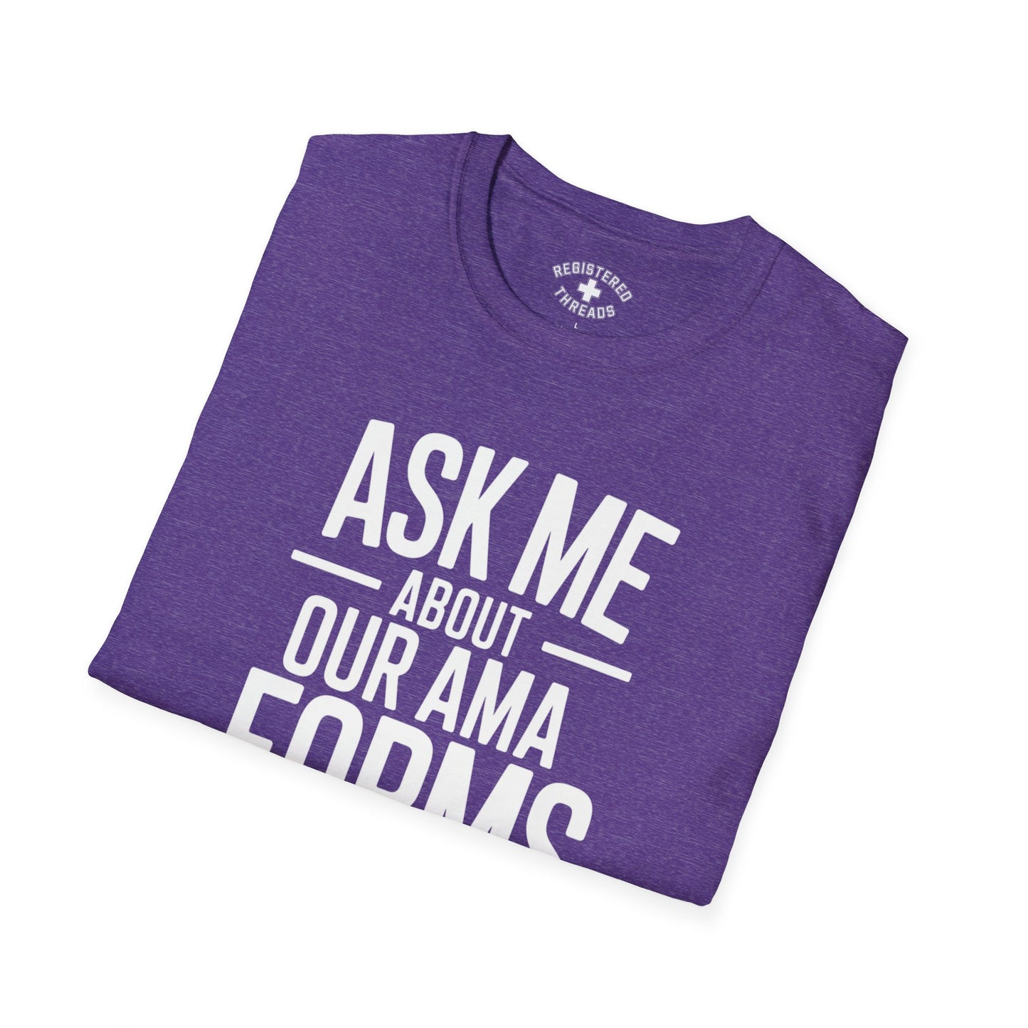 Ask Me About Our AMA Forms T-Shirt